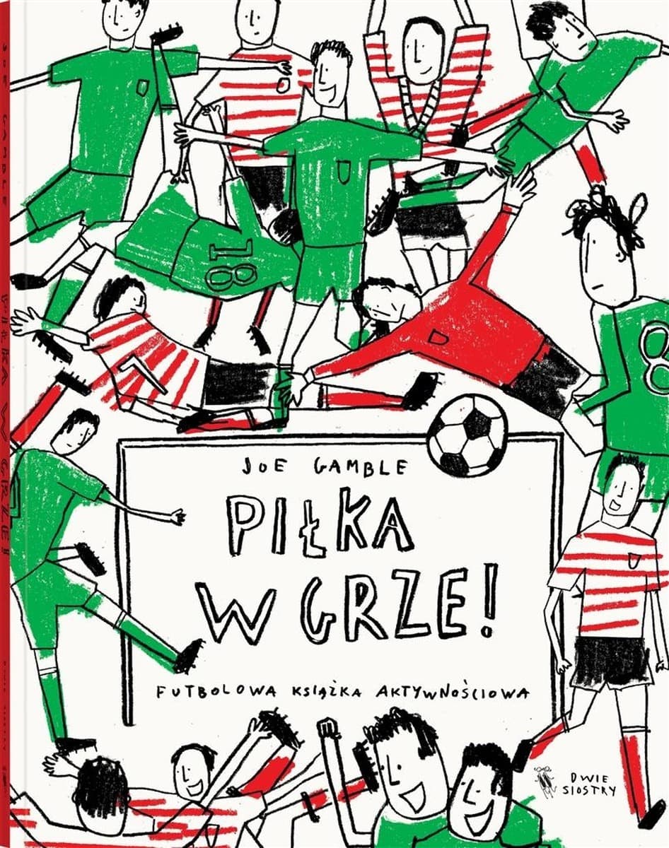 Piłka w grze! Książka aktywności dla dzieci z zabawami piłkarskimi