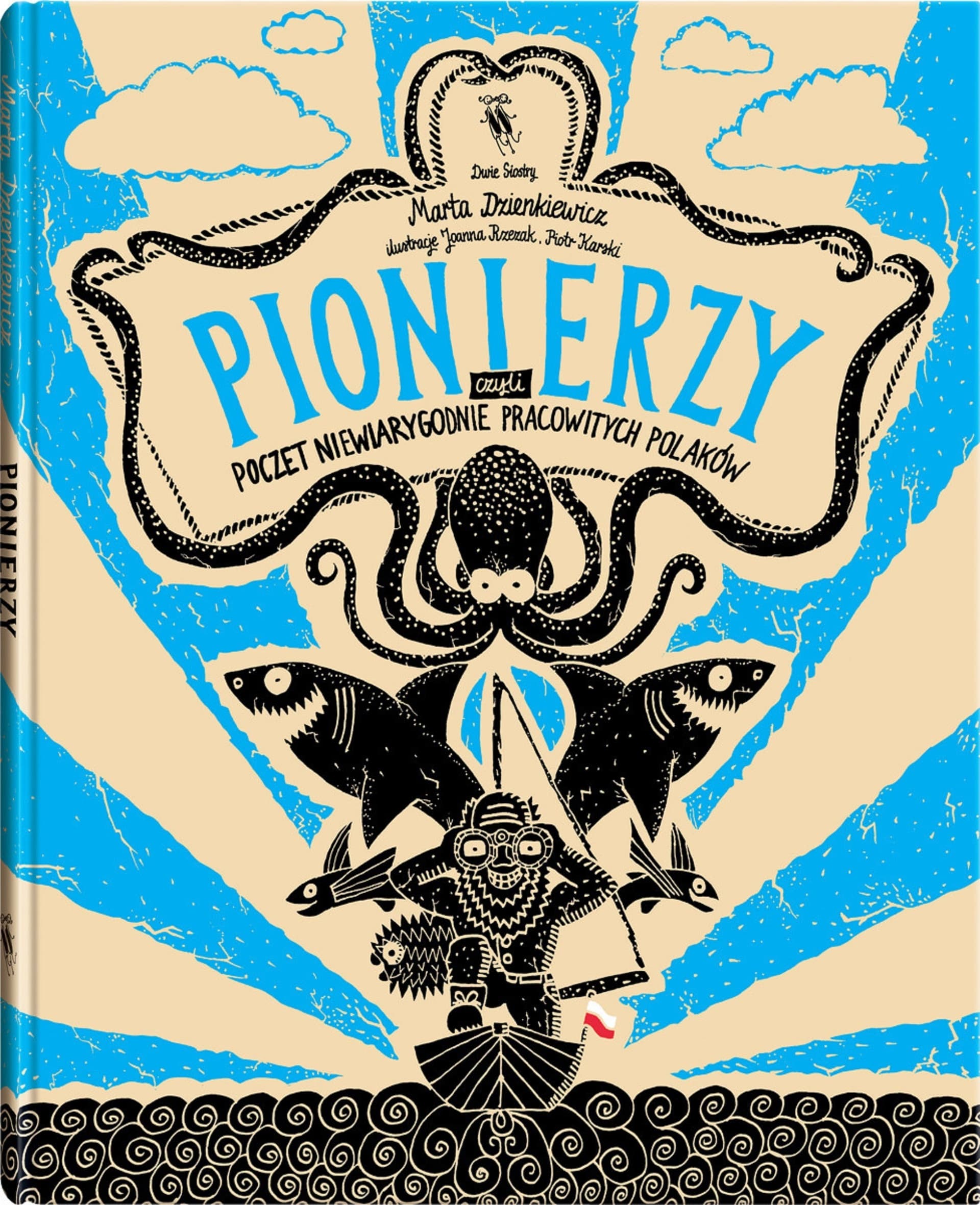 Pionierzy. Poczet niewiarygodnie pracowitych - Marta Dzienkiewicz, Joanna Rzezak, Piotr Karski