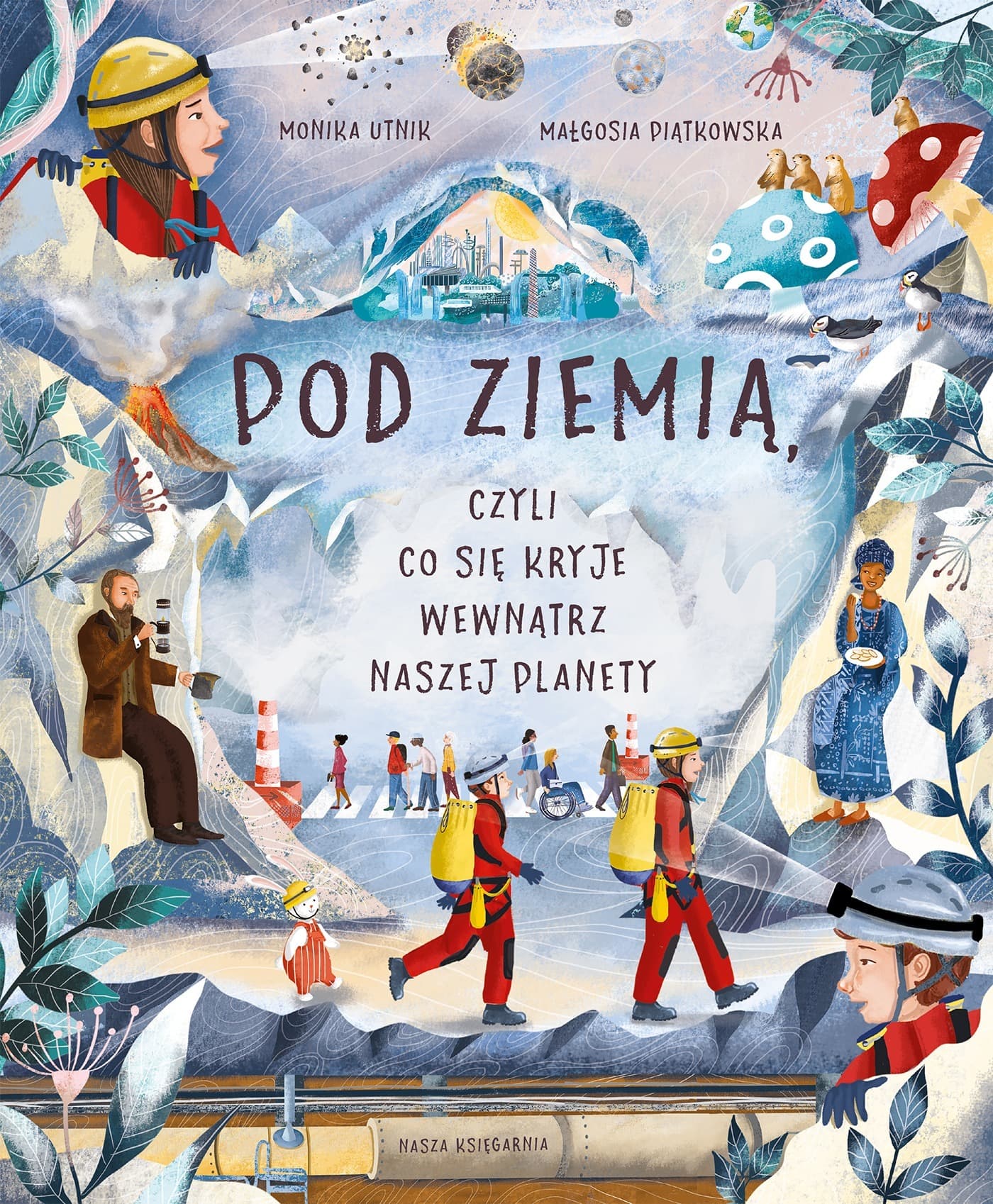 Pod ziemią, czyli co się kryje wewnątrz naszej planety - książka dla dzieci