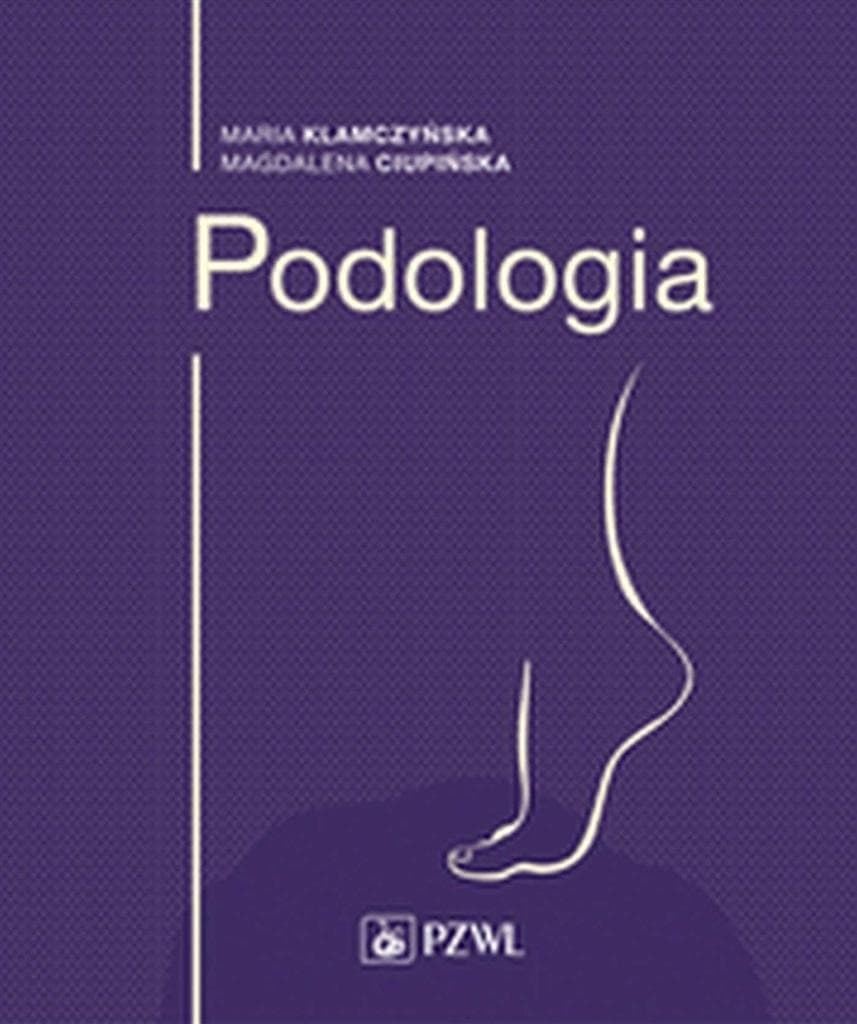 Podologia kompleksowy podręcznik teorii i praktyki podologicznej