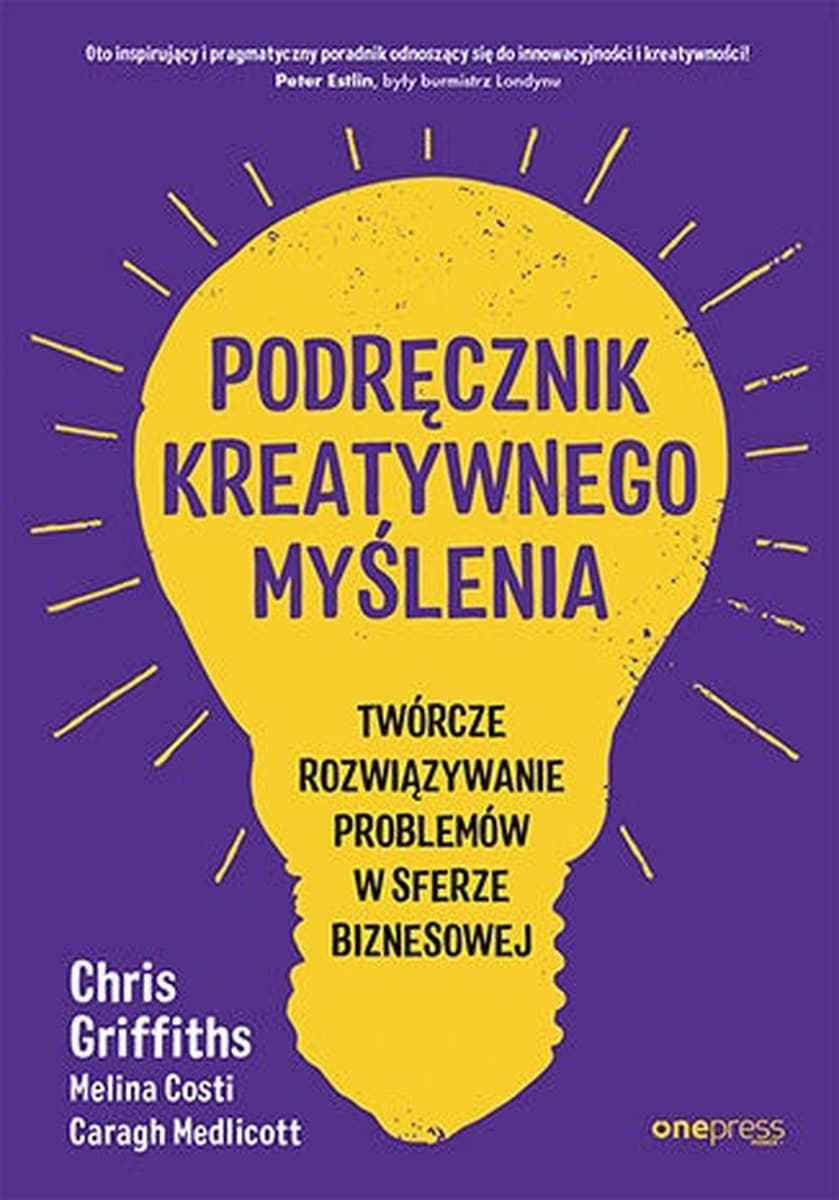 Podręcznik kreatywnego myślenia. Twórcze rozwiązywanie problemów w biznesie