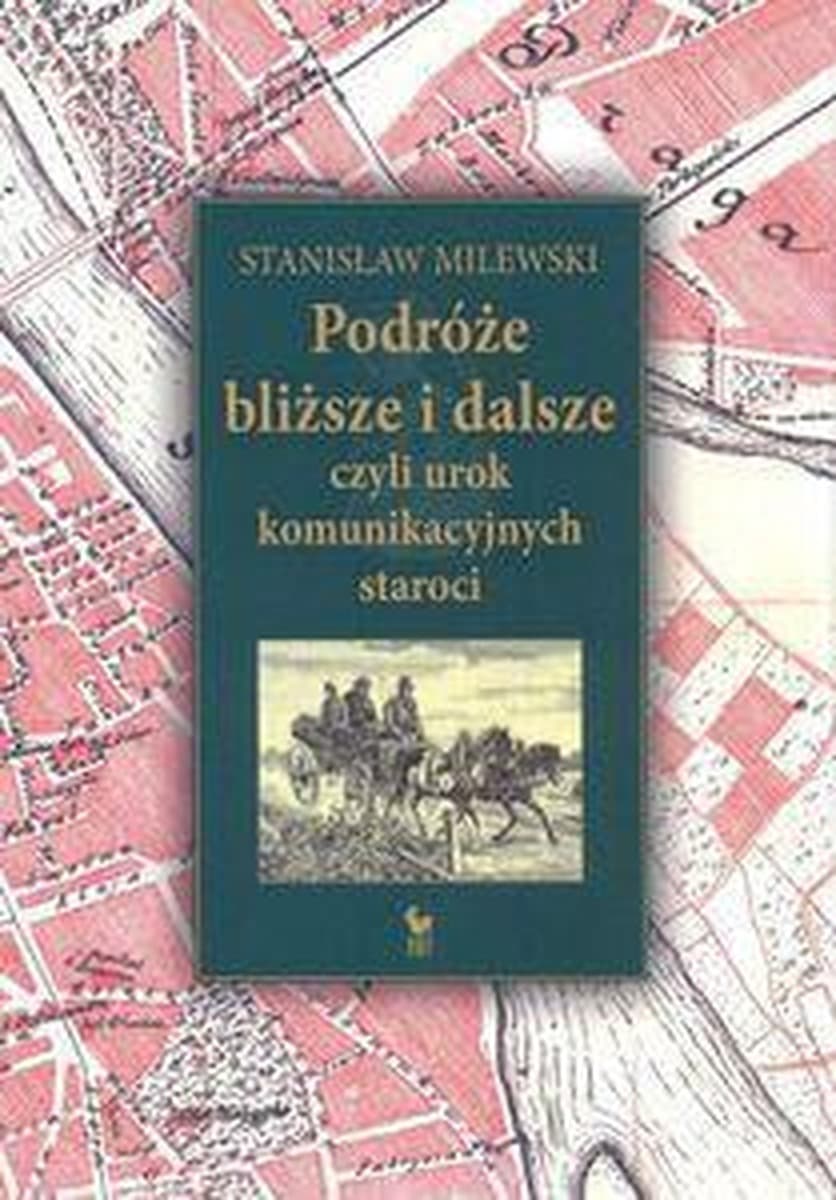 Podróże bliższe i dalsze - Urok komunikacji - Stanisław Milewski