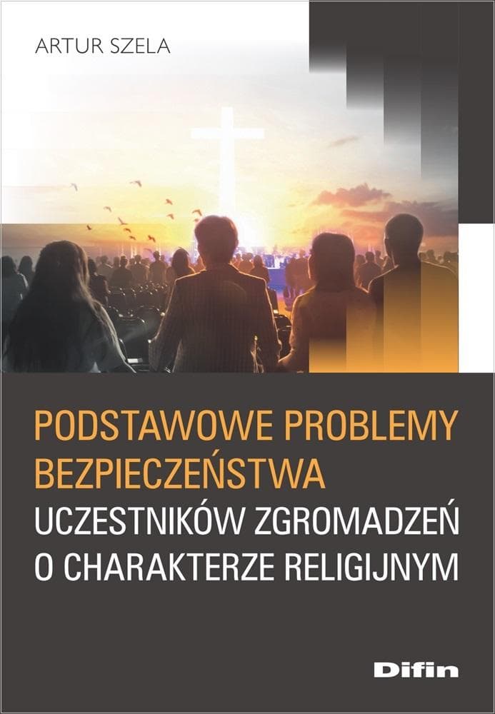 Podstawowe problemy bezpieczeństwa uczestników zgromadzeń religijnych Artur Szela