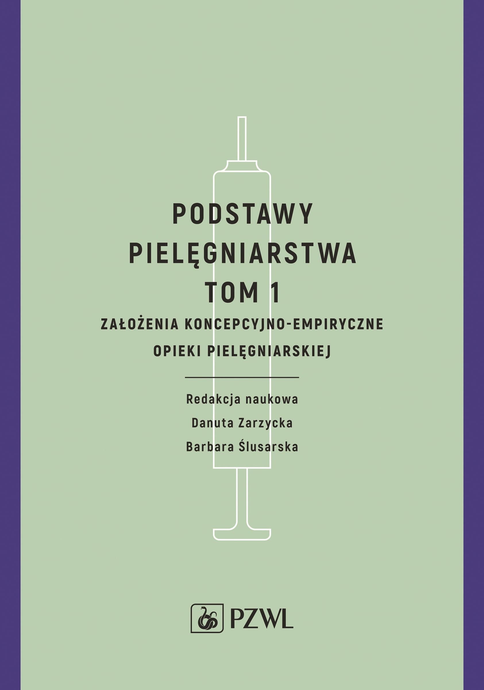 Podstawy pielęgniarstwa Tom 1 Założenia koncepcyjno empiryczne