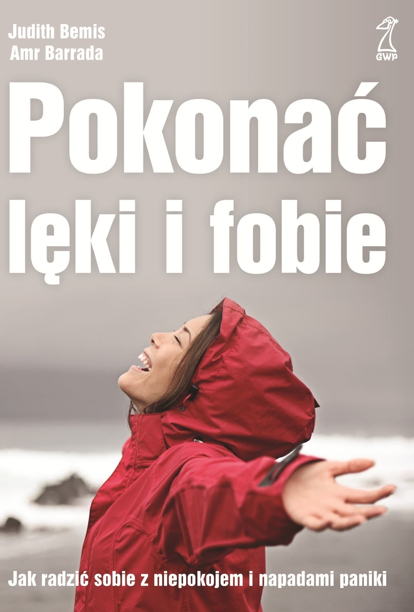 Pokonać lęki i fobie. Jak radzić sobie z niepokojem i paniką