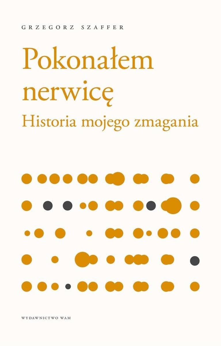 Pokonałem nerwicę Historia mojego zmagania Grzegorz Szaffer