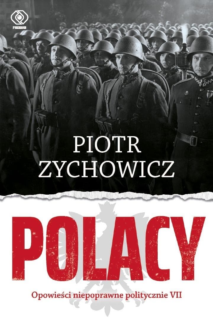 Polacy. Opowieści niepoprawne politycznie VII Piotra Zychowicza