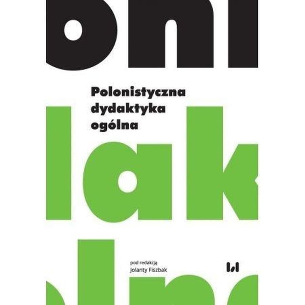 Polonistyczna dydaktyka ogólna - kompendium dla nauczycieli