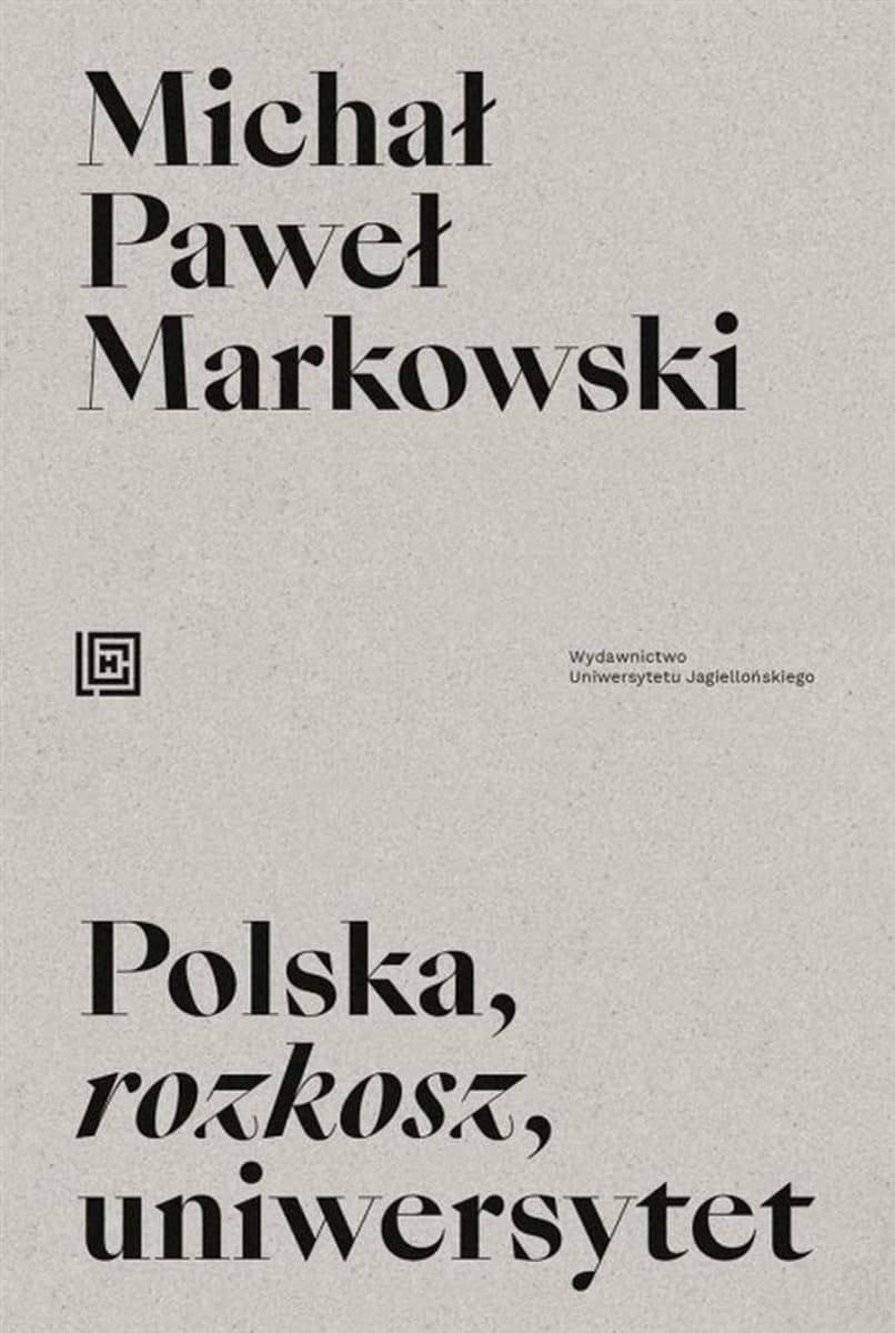 Polska, rozkosz, uniwersytet - refleksje nad polskością i życiem akademickim