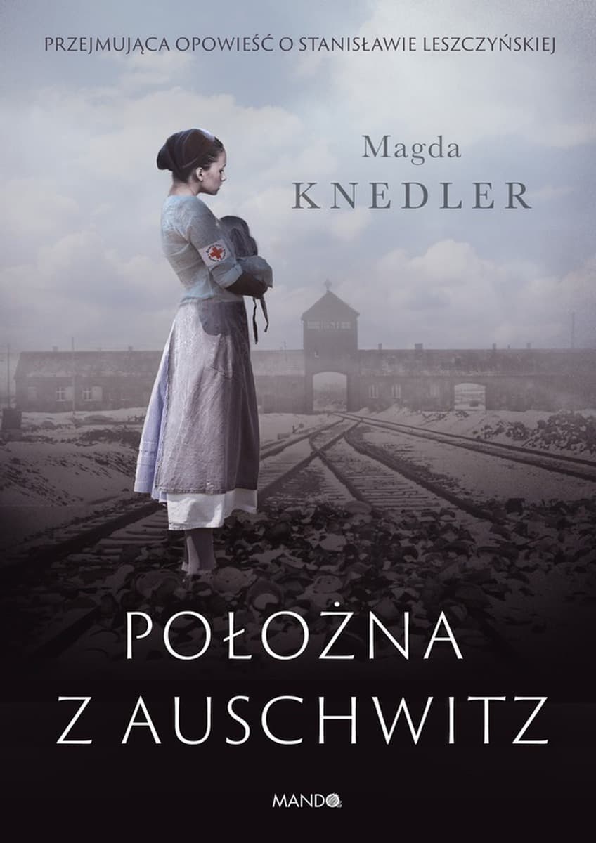 Położna z Auschwitz: Historia Stanisławy Leszczyńskiej