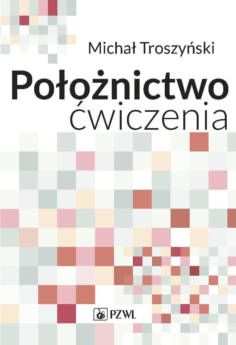Położnictwo - ćwiczenia - Michał Troszyński - podręcznik dla studentów medycyny