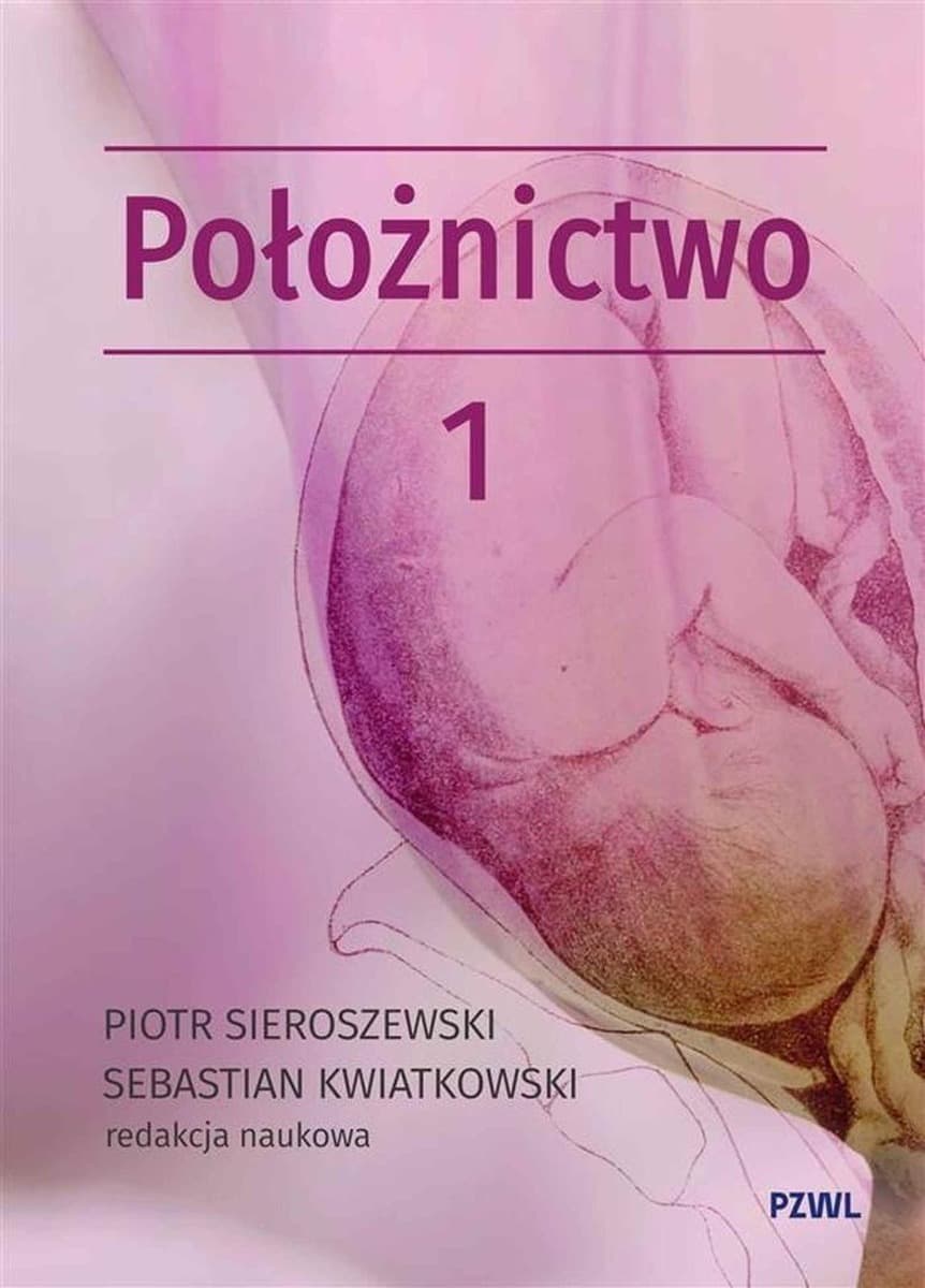 Położnictwo i ginekologia. Położnictwo Tom 1 - Piotr Sieroszewski, Sebastian Kwiatkowski