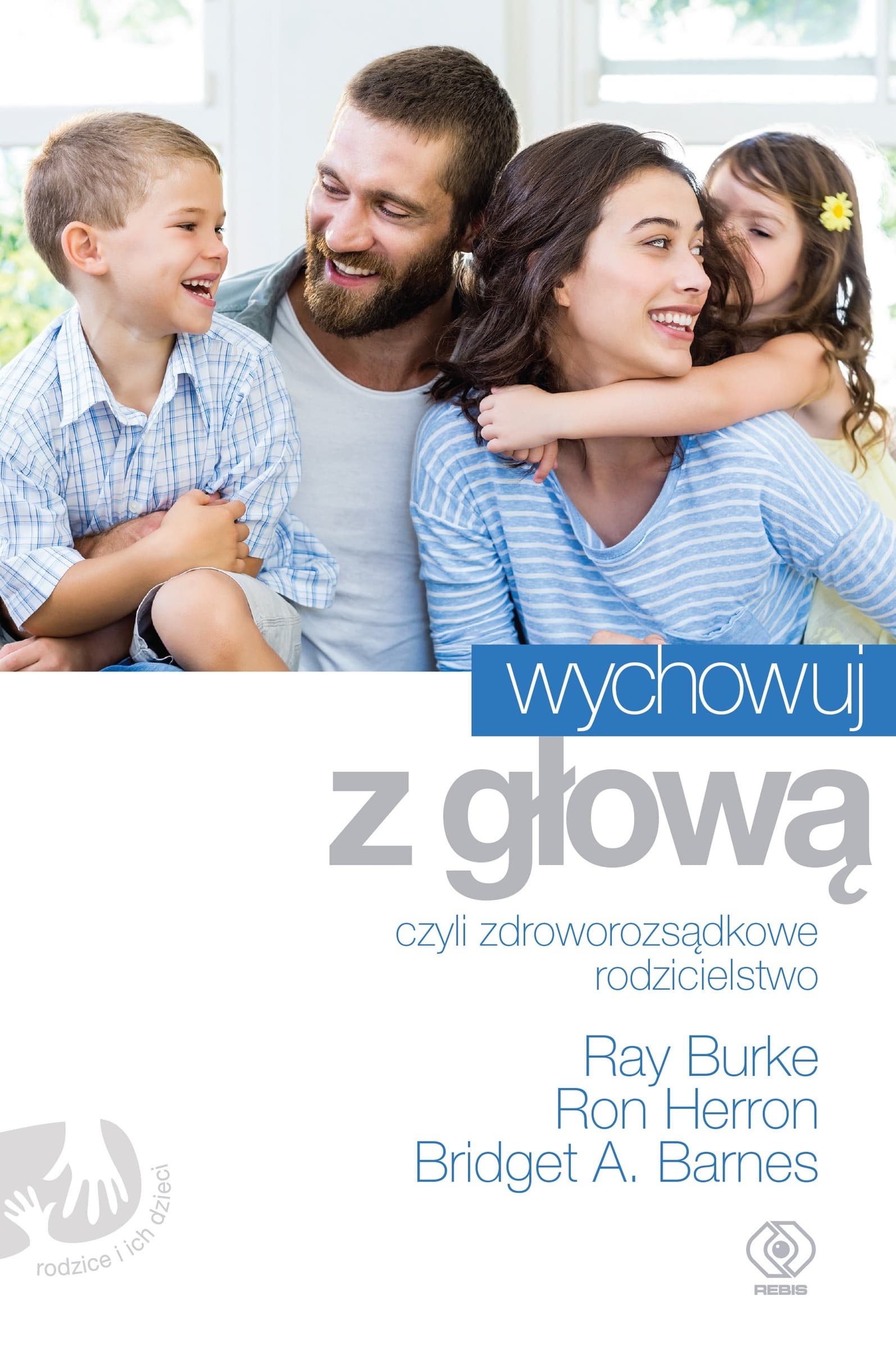 Poradnik dla rodziców: Wychowuj z głową, zdroworozsądkowe rodzicielstwo