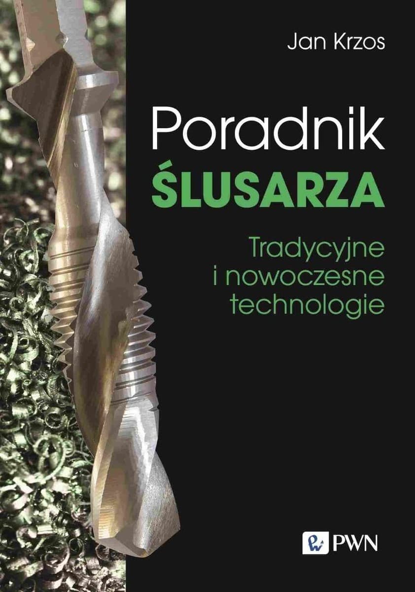 Poradnik ślusarza Jan Krzos - tradycyjne i nowoczesne technologie
