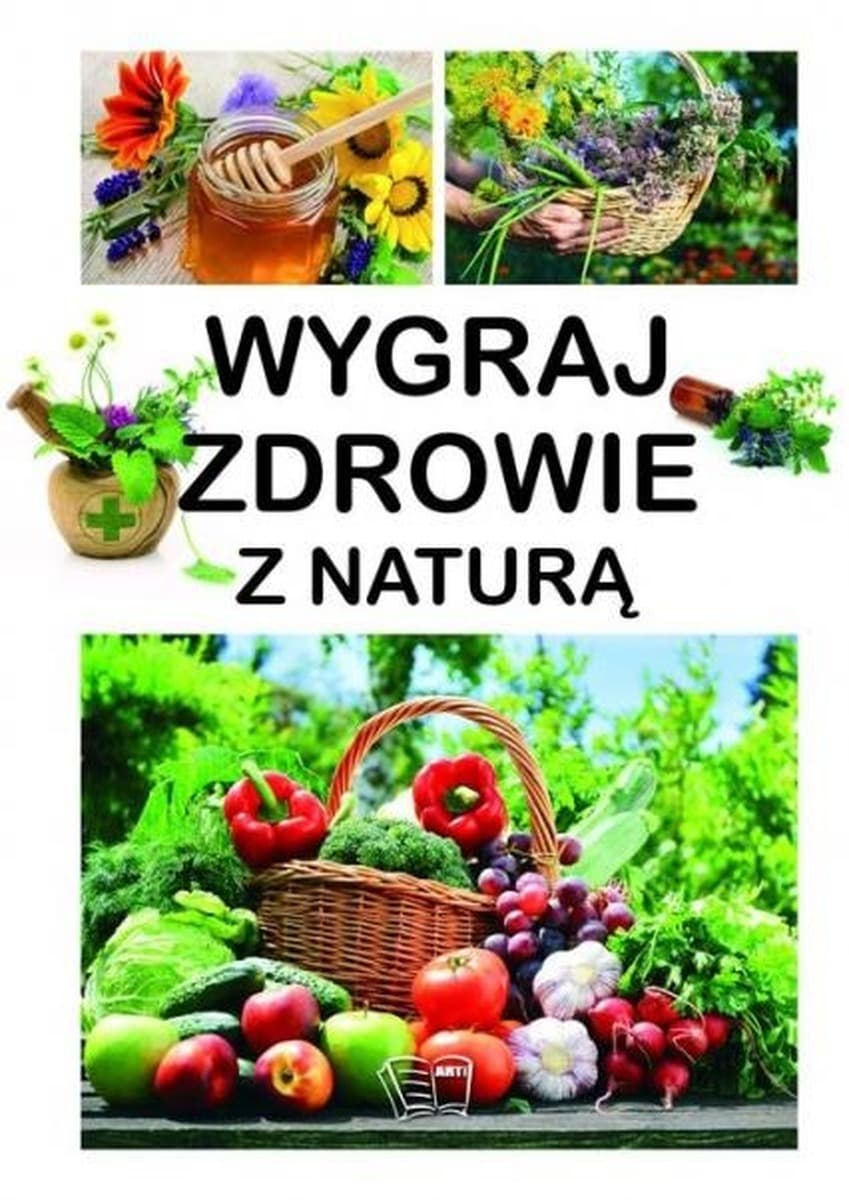 Poradnik zdrowia i żywienia Wygraj zdrowie z naturą