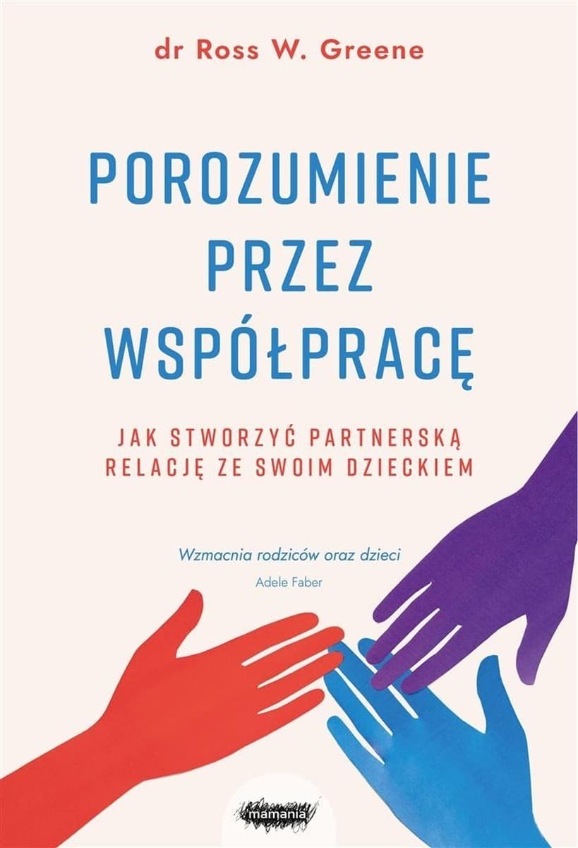 Porozumienie przez współpracę. Jak budować partnerskie relacje z dzieckiem. Wydanie 2023