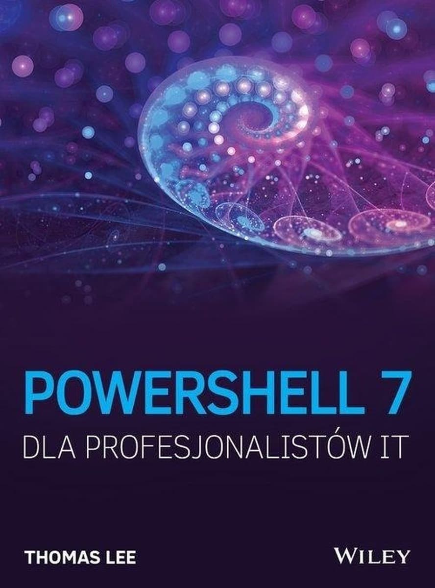 PowerShell 7 dla profesjonalistów IT - praktyczny przewodnik