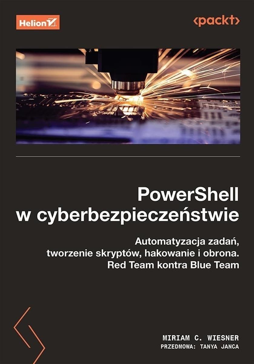 PowerShell w cyberbezpieczeństwie. Automatyzacja zadań, skrypty, hakowanie i obrona