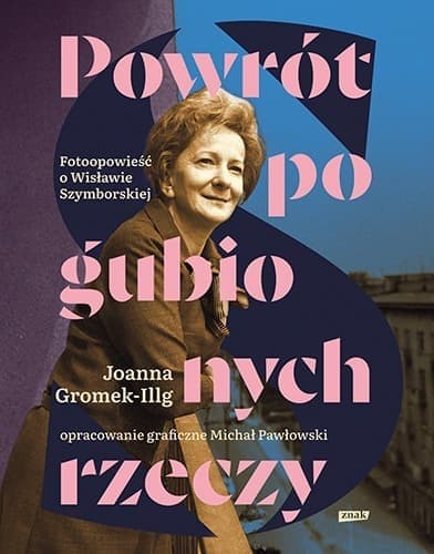 Powrót pogubionych rzeczy Fotoopowieść o życiu Wisławy Szymborskiej