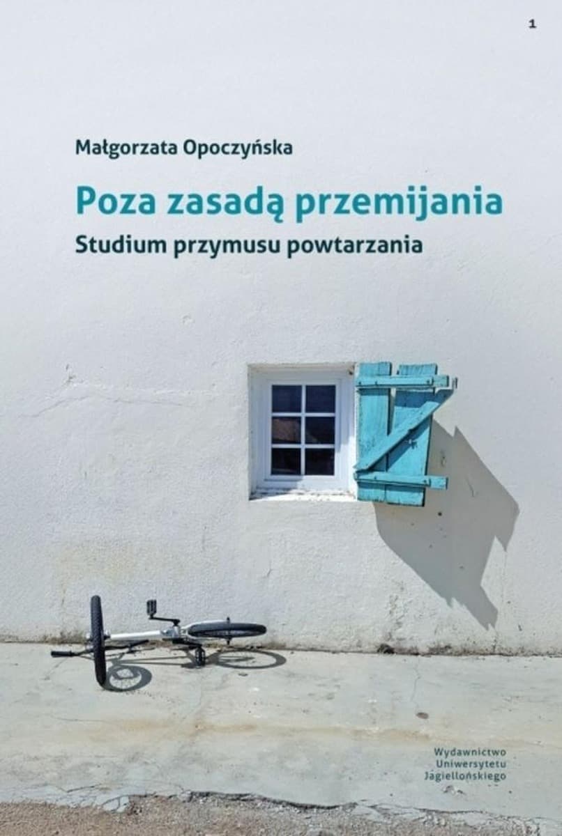 Poza zasadą przemijania. Studium przymusu powtarzania