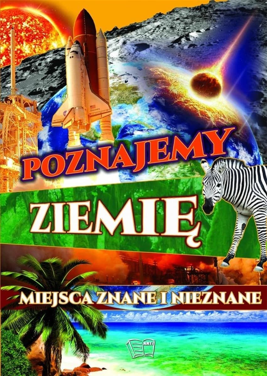 Poznajemy Ziemię. Miejsca znane i nieznane - podróż po wspaniałych zakątkach