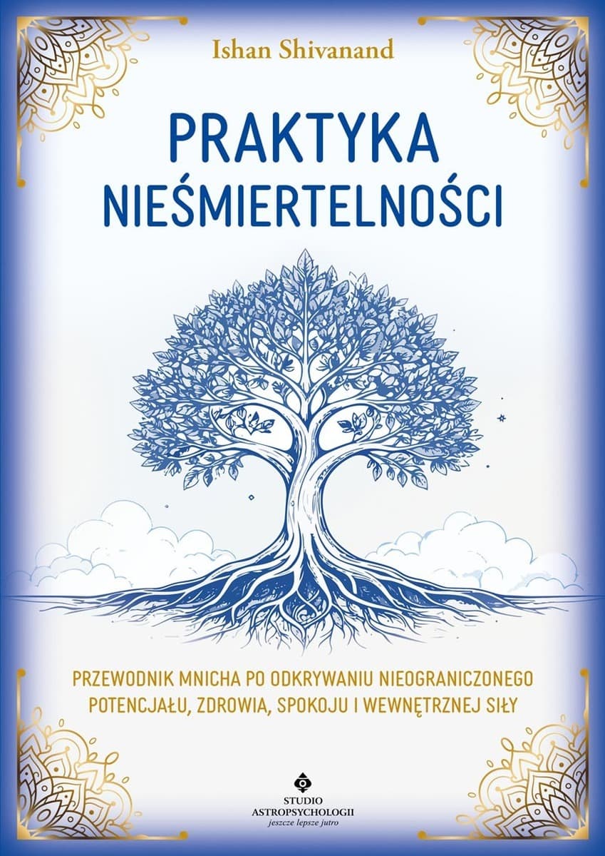 Praktyka nieśmiertelności - Ishan Shivanand - poradnik rozwoju duchowego 289 stron