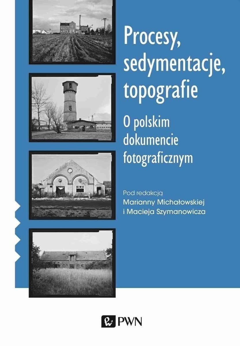 Procesy, sedymentacje, topografie - O polskim dokumencie fotograficznym