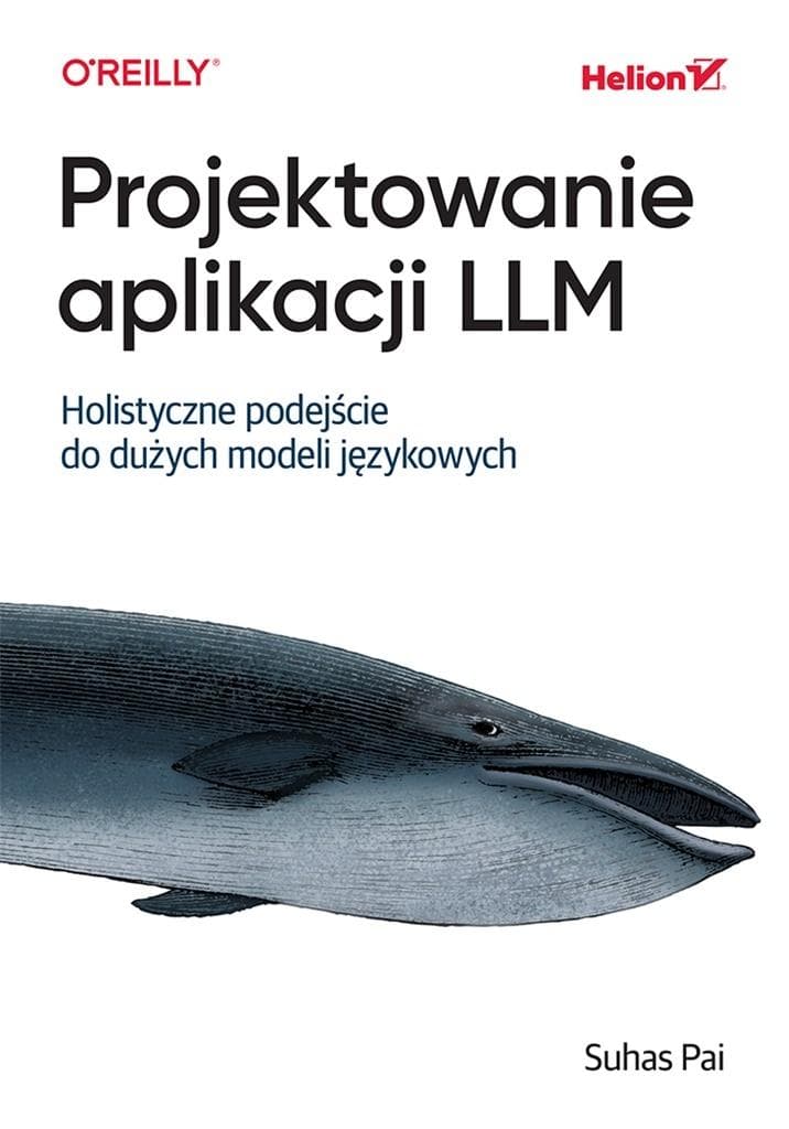 Projektowanie aplikacji LLM. Holistyczne podejście do modeli językowych