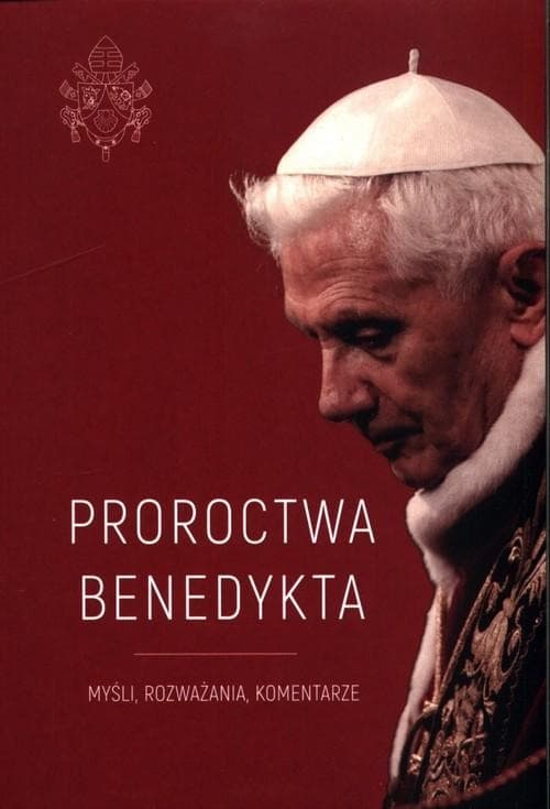 Proroctwa Benedykta XVI - refleksje i komentarze