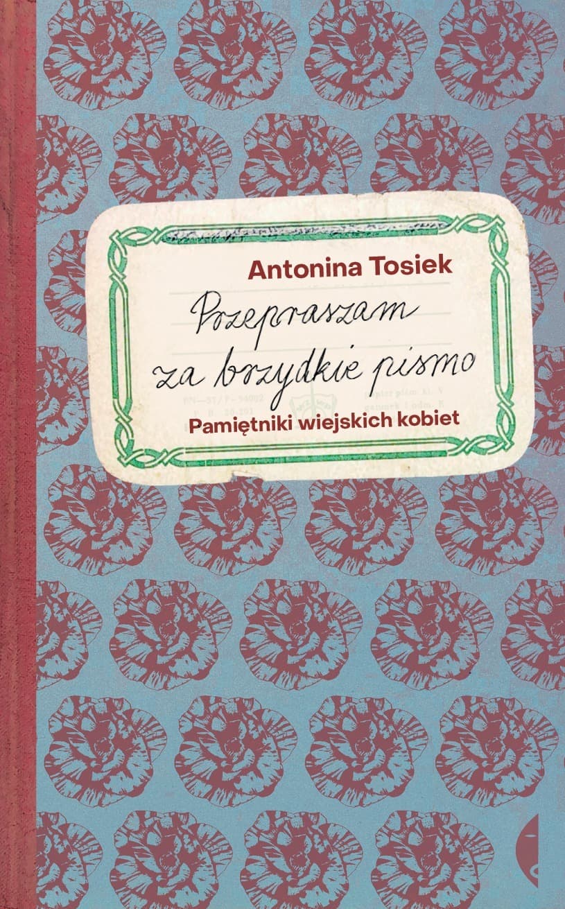 Przepraszam za brzydkie pismo. Pamiętniki wiejskich kobiet