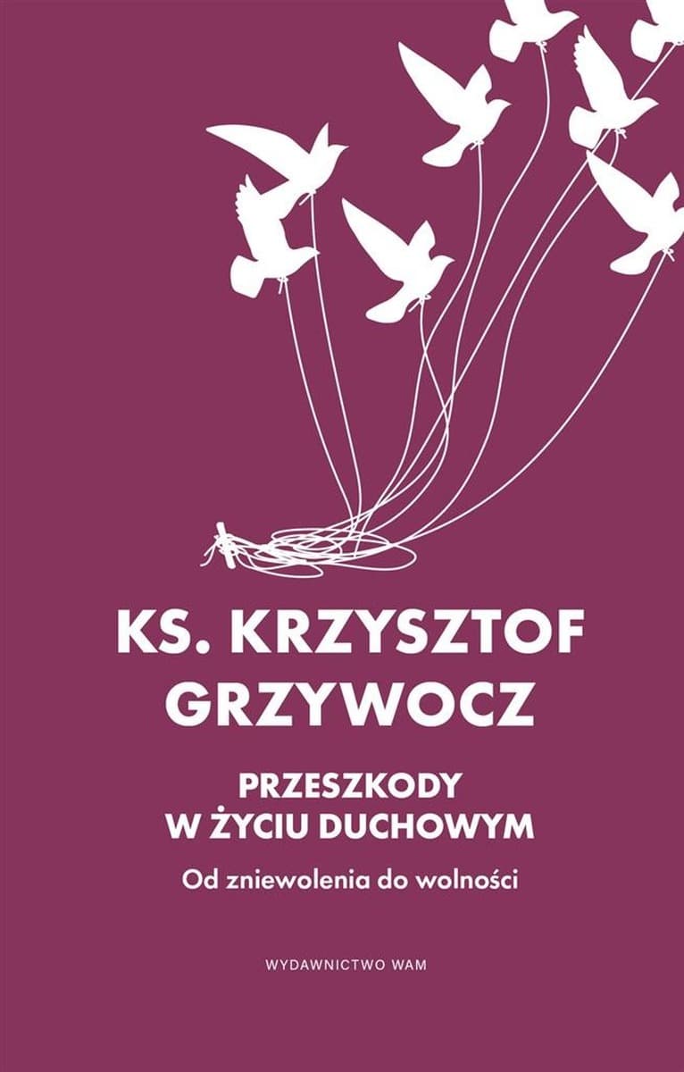 Przeszkody w życiu duchowym: Od zniewolenia do wolności