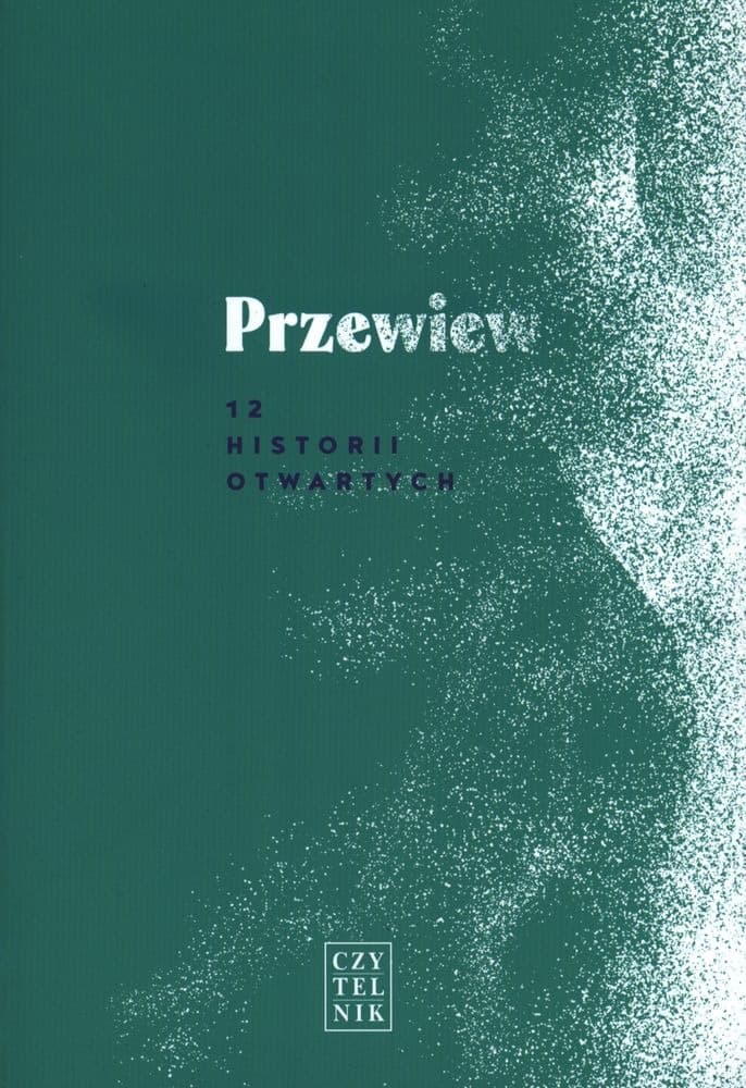 Przewiew. 12 historii otwartych - reportaże o ludziach z pasją