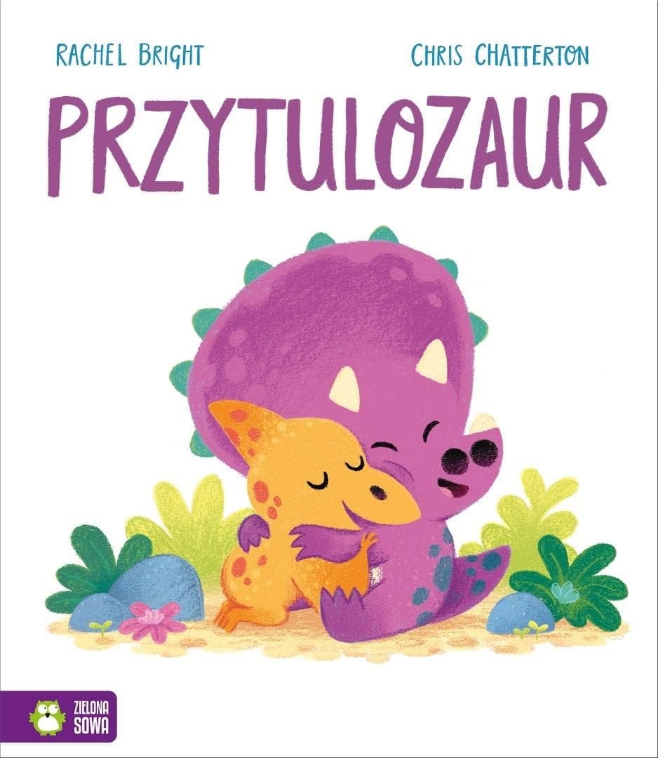 Przytulozaur Rachel Bright Chris Chatterton 32 strony