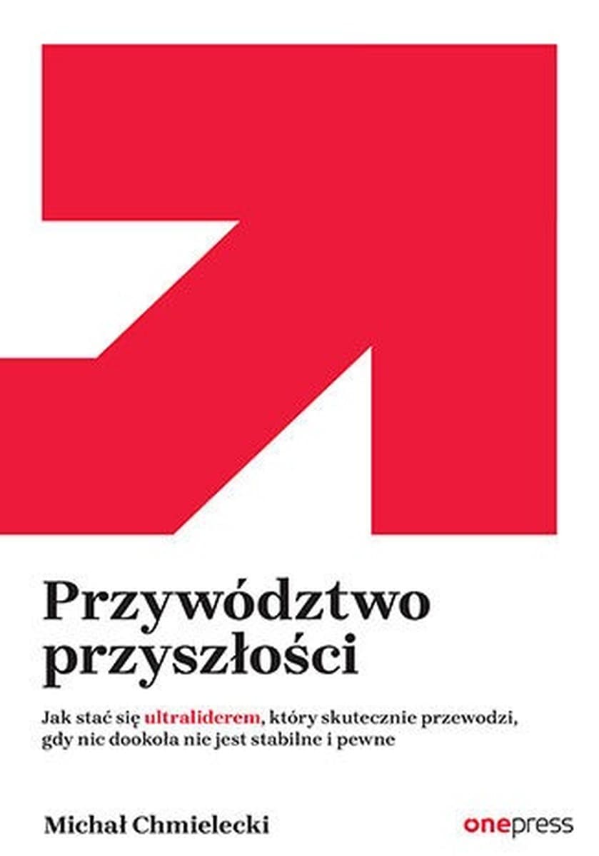 Przywództwo przyszłości. Jak stać się ultraliderem