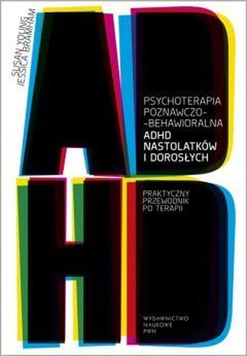 Psychoterapia poznawczo-behawioralna ADHD dla nastolatków i dorosłych. Poradnik radzenia sobie z objawami ADHD.