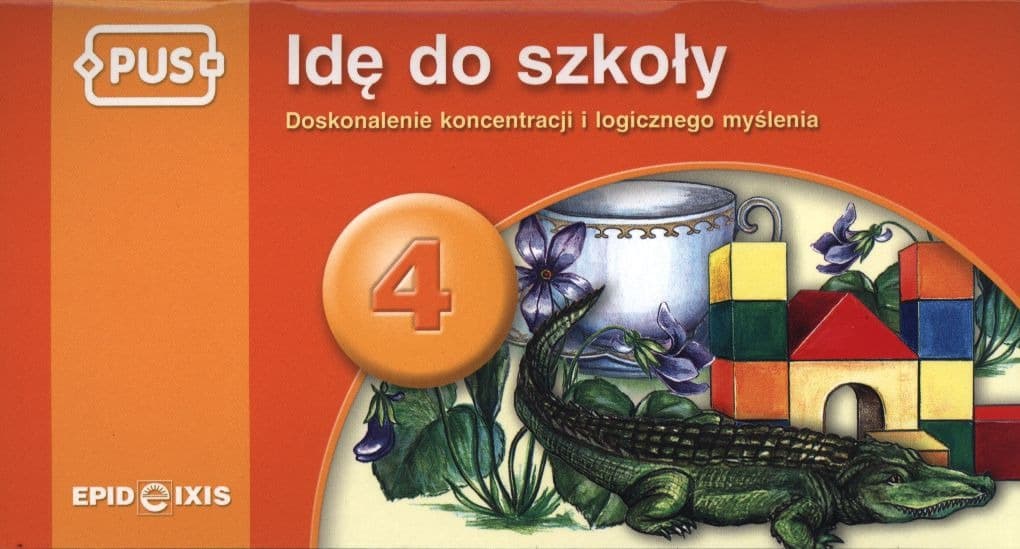 PUS Idę do szkoły 4: Ćwiczenia logicznego myślenia dla przedszkolaków i uczniów klas 1-3