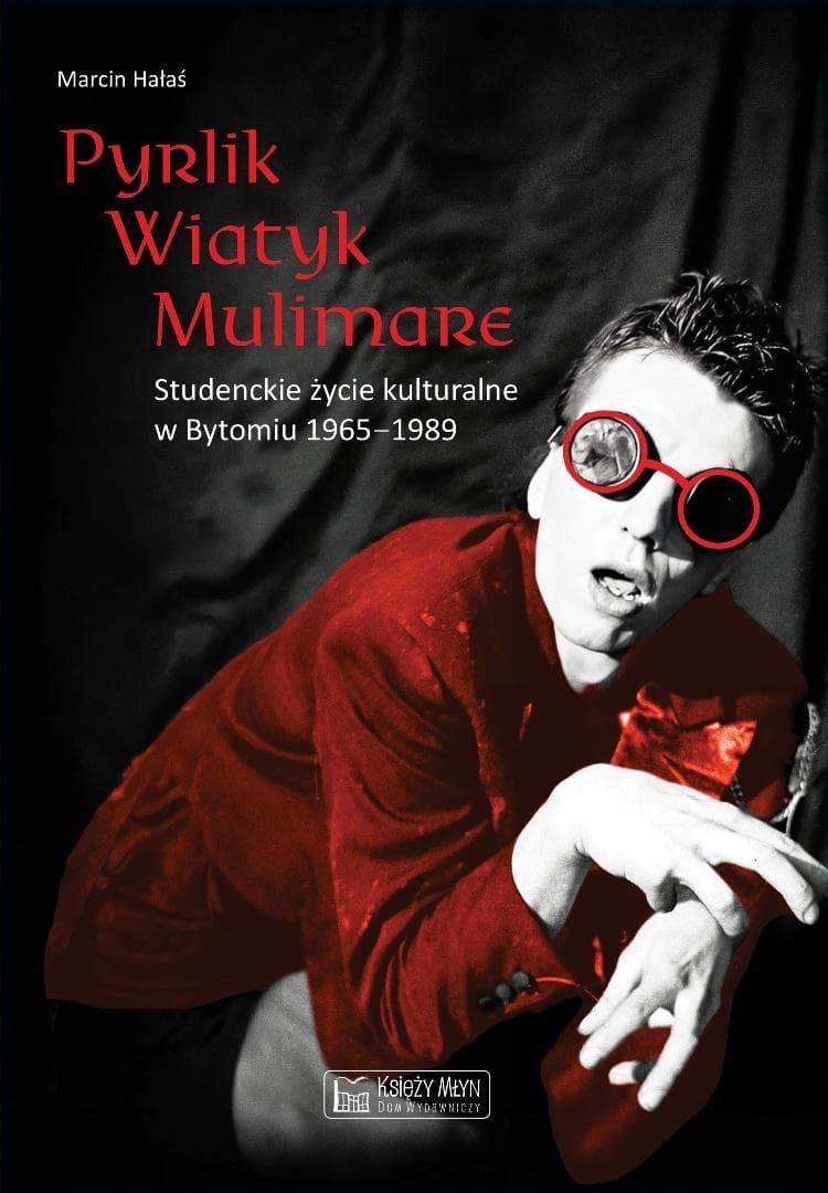 Pyrlik, Wiatyk, Mulimare - Studenckie życie kulturalne w Bytomiu 1965-1989