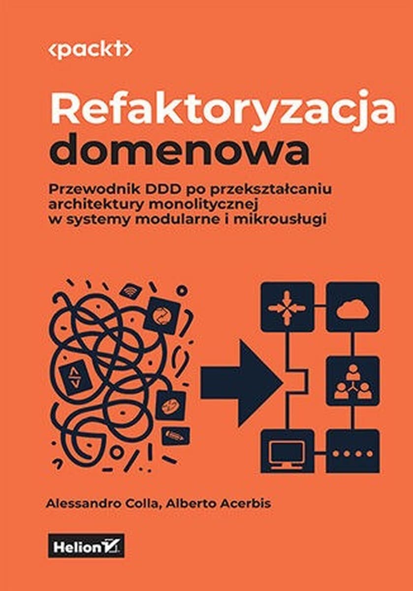 Refaktoryzacja domenowa. Przewodnik DDD po przekształcaniu architektury monolitycznej w systemy modularne i mikrousługi
