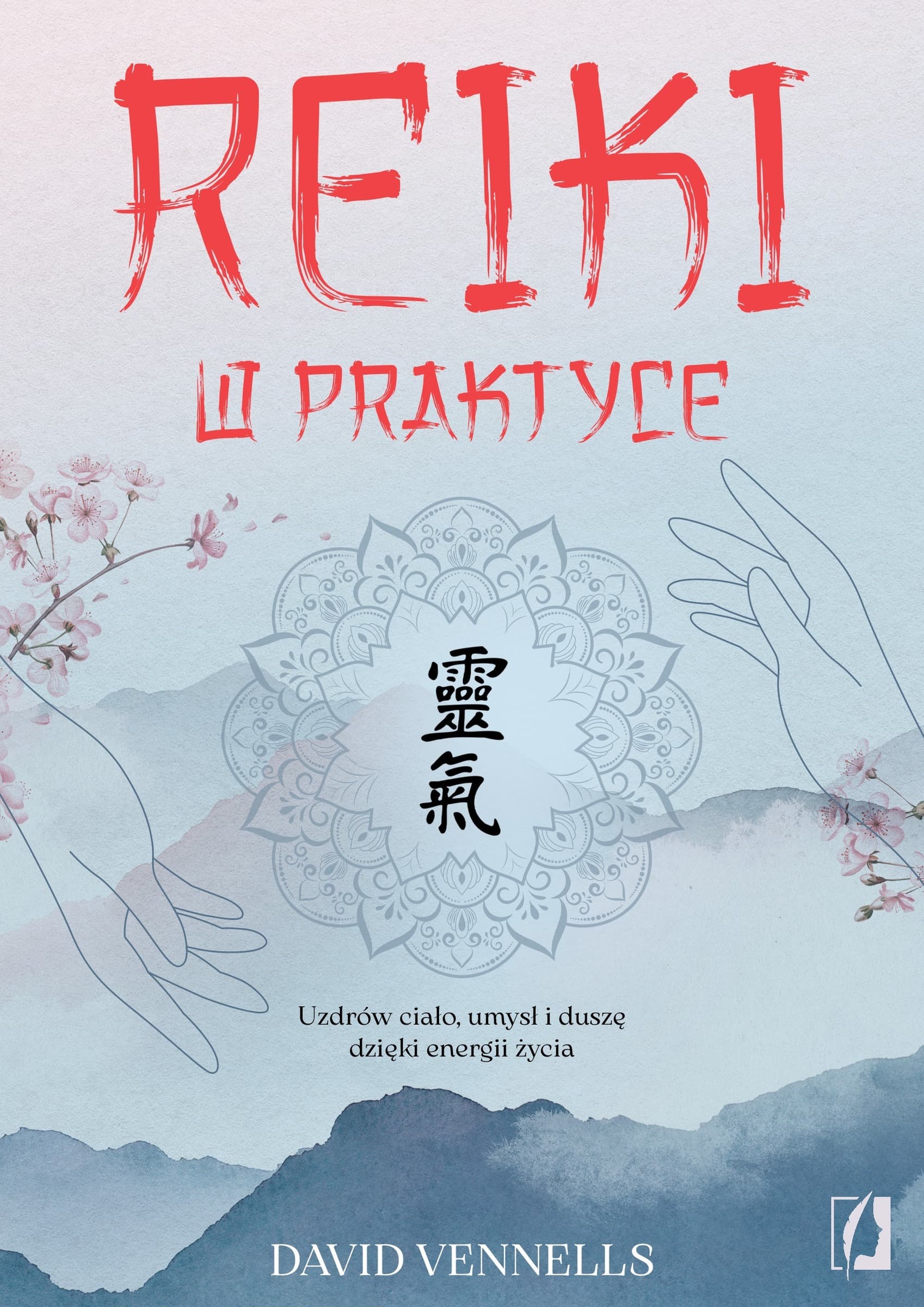 Reiki w praktyce. Uzdrowienie ciała, umysłu i duszy