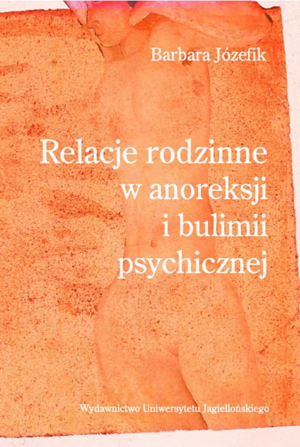 Relacje rodzinne w anoreksji i bulimii psychicznej - Barbara Józefik