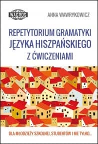 Repetytorium gramatyki hiszpańskiej dla maturzystów i studentów WAGROS
