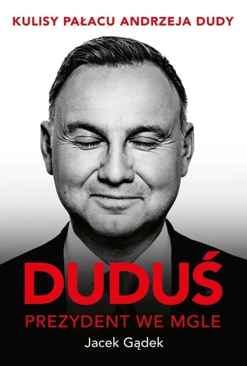 Ringier Axel Springer Duduś Prezydent we mgle kulisy Pałacu Andrzeja Dudy Reportaż