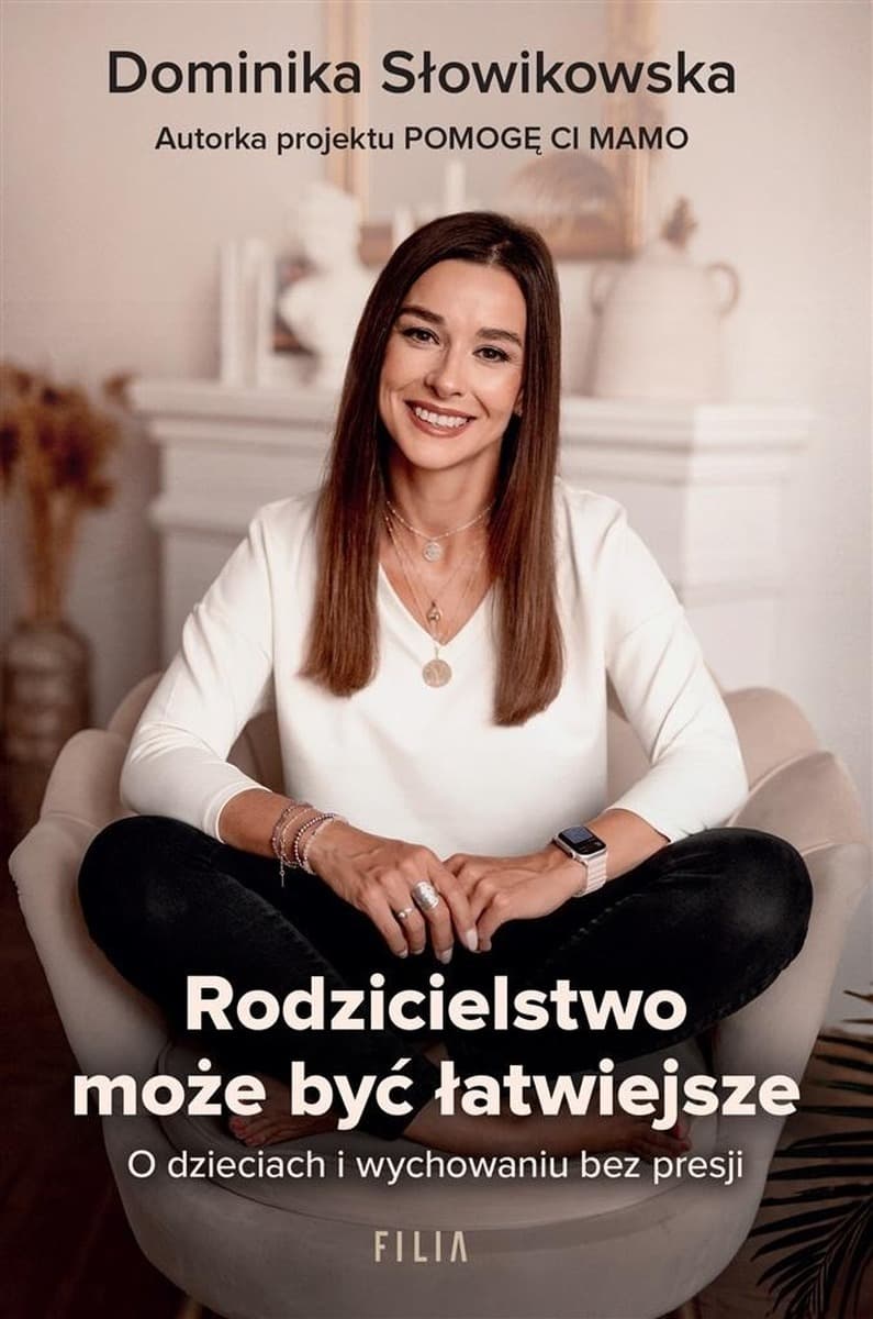 Rodzicielstwo może być łatwiejsze - Poradnik Dominiki Słowikowskiej