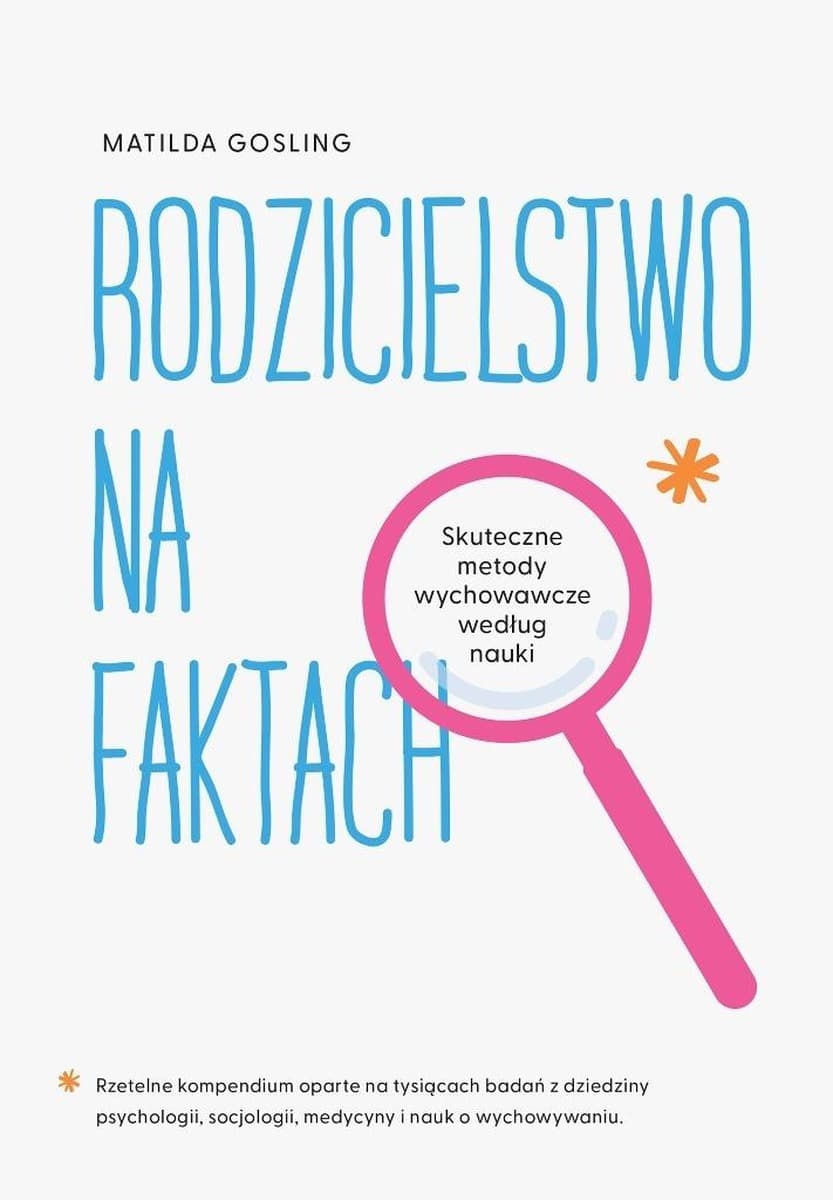 Rodzicielstwo na faktach. Skuteczne metody wychowawcze - Matilda Gosling
