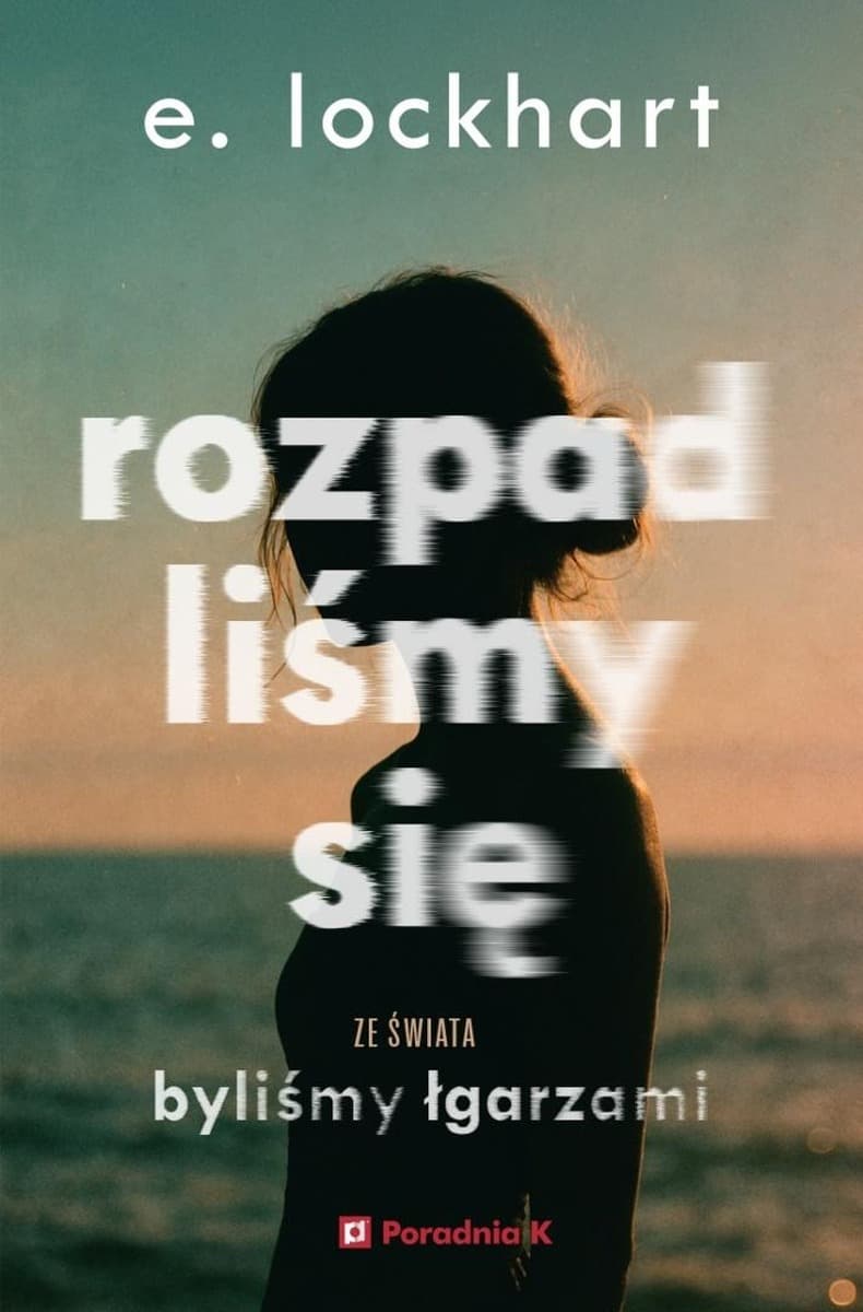 Rozpadliśmy się - powieść E. Lockhart