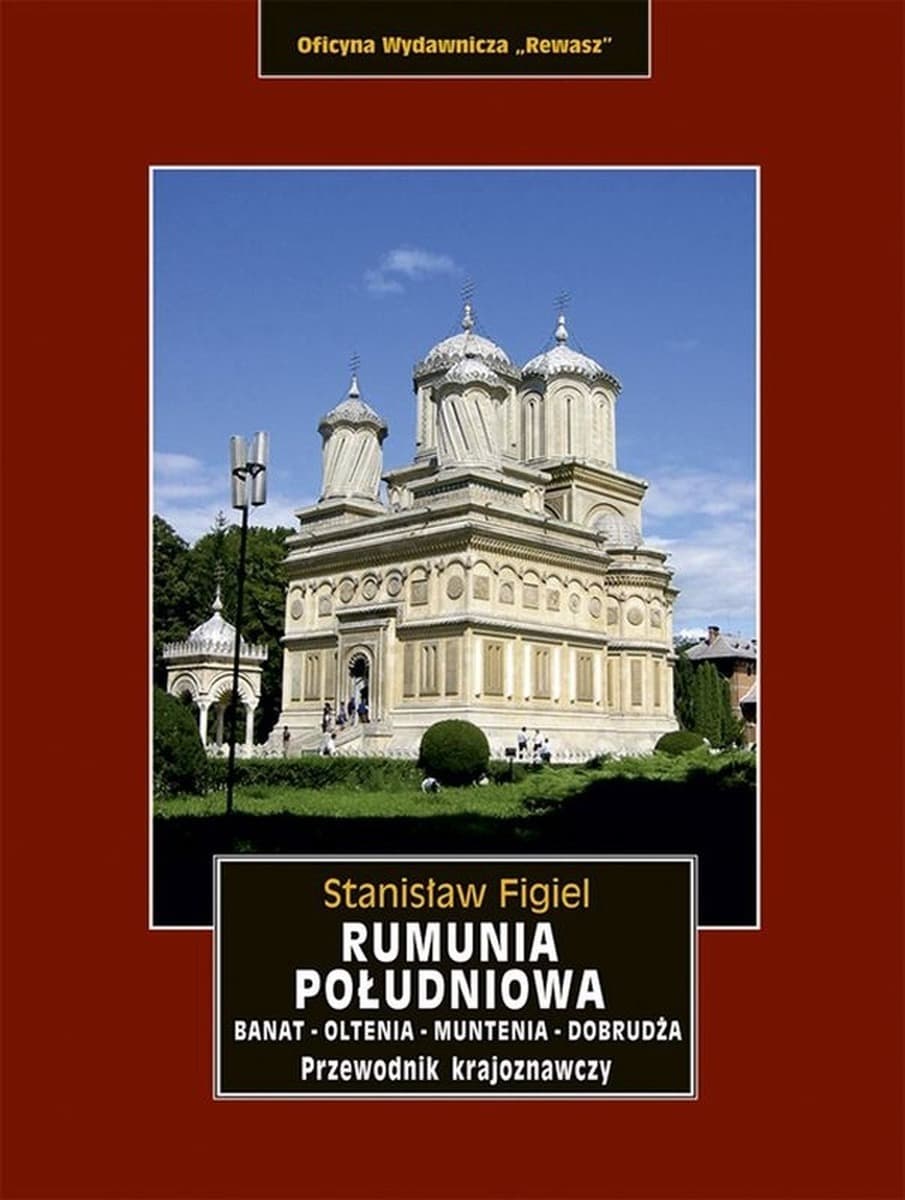 Rumunia Południowa: Banat, Oltenia, Muntenia, Dobrudża - Przewodnik Turystyczny
