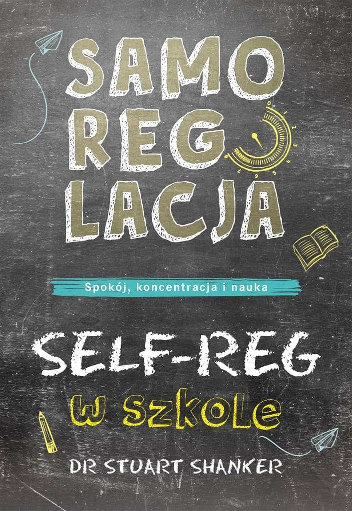 Mamania Samoregulacja w szkole: SELF-REG Metody dla nauczycieli i rodziców