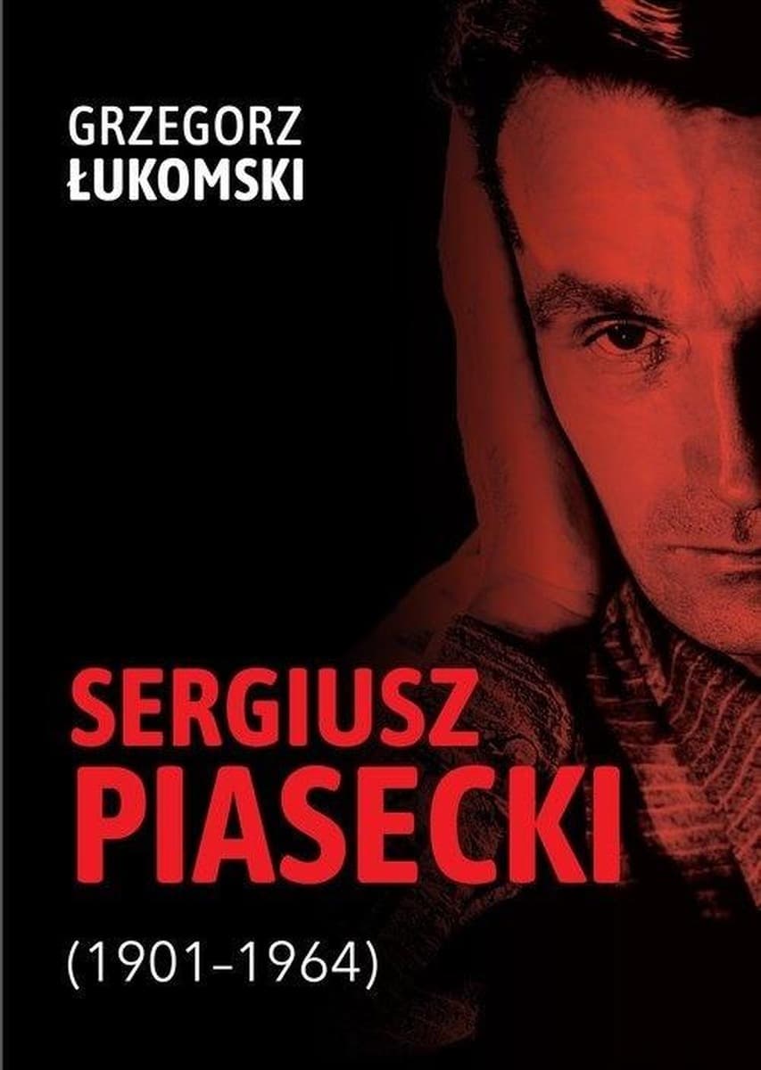 Sergiusz Piasecki (1901-1964). Przestrzenie wolności antykomunisty ideowego. Studium historyczne