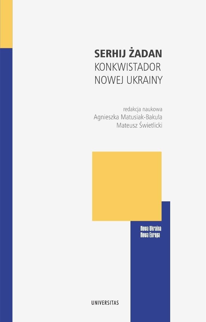Serhij Żadan: konkwistador nowej Ukrainy - Agnieszka Matusiak-Bakuła, Mateusz Świetlicki