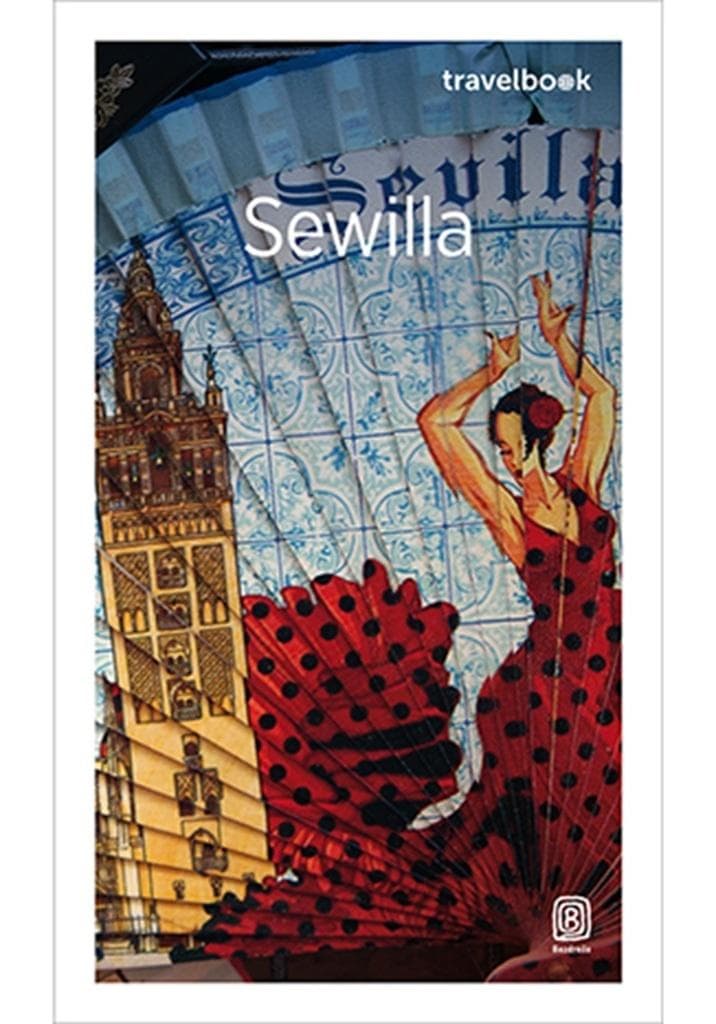 Sewilla Travelbook - Przewodnik po stolicy Andaluzji 168 stron